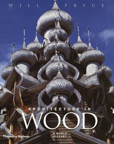 обложка книги Architecture in Wood: A World History книга Architecture in Wood: A World History, автор: Will Pryce